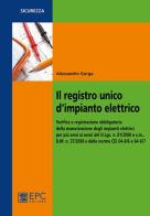 Il registro unico d'impianto elettrico. Verifica e registrazione obbligatoria della manutenzione degli impianti elettrici per più anni ai sensi del D.Lgs. n. 81/2008 di Alessandro Gorga edito da EPC