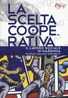 La scelta cooperativa. Il lavoro sociale in Maremma. Istituto Gramsci Grosseto edito da C&P Adver Effigi