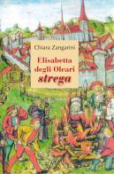 Elisabetta degli Oleari strega di Chiara Zangarini edito da Macchione Editore