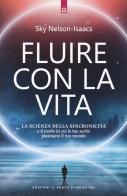 Fluire con la vita. La scienza della sincronicità e il modo in cui le tue scelte plasmano il tuo mondo di Sky Nelson-Isaacs edito da Edizioni Il Punto d'Incontro