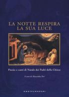 La notte respira la sua luce. Poesie e canti di Natale dei Padri della Chiesa. Ediz. illustrata edito da Castelvecchi