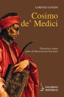 Cosimo de' Medici. Il banchiere statista, padre del Rinascimento fiorentino di Lorenzo Tanzini edito da Salerno Editrice