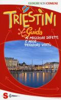 Triestini. Guida ai migliori difetti e alle peggiori virtù di Lucia Cosmetico, Claudia Mitri edito da Sonda