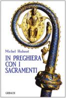 In preghiera con i sacramenti di Michel Hubaut edito da Gribaudi