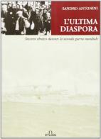 L' ultima diaspora. Soccorso ebraico durante la seconda guerra mondiale di Sandro Antonini edito da De Ferrari