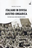 Italiani in divisa austro-ungarica. Sul fronte russo e nella rivoluzione sovietica di Michele Facconi edito da Gaspari