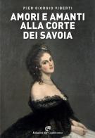 Amori e amanti alla corte dei Savoia di Pier Giorgio Viberti edito da Edizioni del Capricorno