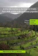 «Etnobotanica in val di Vara». L'uso delle piante nella tradizione popolare di Fabiano Camangi, Agostino Stefani, Luca Sebastiani edito da Biolabs