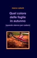 Quel colore delle foglie in autunno di Marco Valenti edito da ilmiolibro self publishing