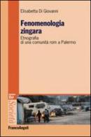 Fenomenologia zingara. Etnografia di una comunità rom a Palermo di Elisabetta Di Giovanni edito da Franco Angeli