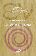 La vita eterna di Roberto Pasolini edito da San Paolo Edizioni