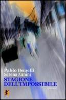 Stagione dell'impossibile di Pablo Bonelli, Serena Zanini edito da Cicorivolta