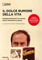 Il dolce rumore della vita. Giuseppe Bertolucci tra cinema, teatro, televisione e poesia. Con documentario "Evviva Giuseppe" di Stefano Consiglio edito da Edizioni Cineteca di Bologna