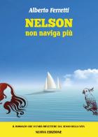 Nelson non naviga più. Nuova ediz. di Alberto Ferretti edito da Youcanprint