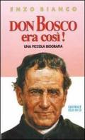 Don Bosco era così! di Enzo Bianco edito da Editrice Elledici