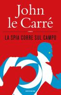 La spia corre sul campo di John Le Carré edito da Mondadori