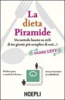 La dieta piramide. Un metodo basato su cicli di tre giorni: più semplice di così...! di Danni Lévy edito da Hoepli