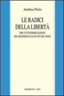 Le radici della libertà. Per un'interpretazione del pensiero di Augusto Del Noce di Andrea Paris edito da Marietti 1820