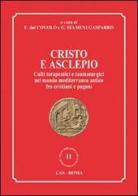 Cristo e Asclepio. Culti terapeutici e taumaturgici nel mondo Mediterraneo antico fra cristiani e pagani edito da LAS