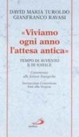 Viviamo ogni anno l'attesa antica. Tempo di Avvento e di Natale. Commento alle letture liturgiche Immacolata Concezione, Inni alla Vergine di David Maria Turoldo, Gianfranco Ravasi edito da San Paolo Edizioni