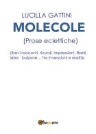 Molecole (prose eclettiche) di Lucilla Gattini edito da Youcanprint