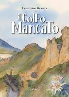 Il colpo mancato di Francesco Branca edito da Edizioni del Graffio