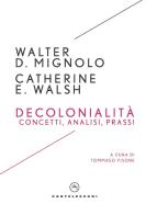 Decolonialità. Concetti, analisi, prassi di Walter D. Mignolo, Catherine E. Walsh edito da Castelvecchi