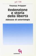 Redenzione e storia della libertà. Abbozzo di soteriologia di Thomas Pröpper edito da Queriniana