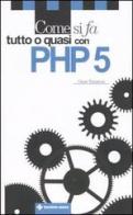 Come si fa tutto o quasi con PHP 5 di Omar Tomasoni edito da Tecniche Nuove