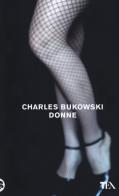 Donne. Nuova ediz. di Charles Bukowski edito da TEA