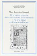 Una componente della mentalità occidentale: i penitenziali nell'alto Medio Evo di Maria Giuseppina Muzzarelli edito da Pàtron