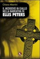 Il medioevo in giallo nella narrativa di Ellis Peters di Chiara Albertini edito da Kimerik