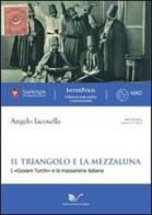 Il triangolo e la mezzaluna. I «Giovani Turchi» e la massoneria italiana di Angelo Iacovella edito da Nuova Cultura