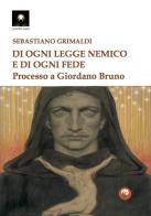 Di ogni legge nemico e di ogni fede. Processo a Giordano Bruno di Sebastiano Grimaldi edito da Tipheret