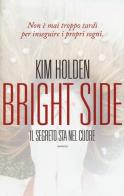 Bright side. Il segreto sta nel cuore di Kim Holden edito da Leggereditore