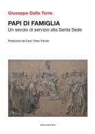 Papi di famiglia. Un secolo di servizio alla Santa Sede di Giuseppe Dalla Torre edito da Marcianum Press