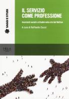 Il servizio come professione. Assistenti sociali e cittadini nella crisi del Welfare edito da Pisa University Press
