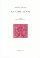 Sul potere del papa. Ediz. italiana e latina di William Barclay edito da Bibliopolis