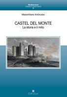 Castel del Monte. La storia e il mito di Massimiliano Ambruoso edito da Edipuglia