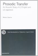 Prosodic transfer. An acoustic study of L2 English and L2 Japanese. Ediz. inglese e giapponese di Motoko Ueyama edito da Bononia University Press
