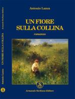 Un fiore sulla collina di Antonio Lanza edito da Armando Siciliano Editore