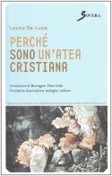 Perché sono un'atea cristiana di Laura Deluca edito da Sovera Edizioni