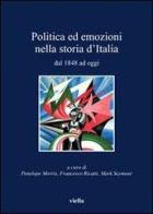 Politica ed emozioni nella storia d'Italia dal 1848 ad oggi edito da Viella