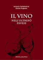 Il vino nell'Oltrepo Pavese di Antonio Dellabianca, Gloria Fugazza edito da Lina Brun