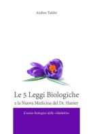 Le 5 leggi biologiche e la nuova medicina del Dr. Hamer di Andrea Taddei edito da Taddei Andrea