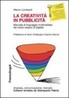 La creatività in pubblicità. Manuale di linguaggio multimedile: dai mezzi classici al digitale di Marco Lombardi edito da Franco Angeli