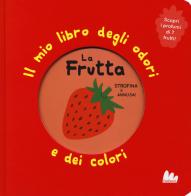 La frutta. Il mio libro degli odori e dei colori. Ediz. a colori di Mr Iwi edito da Gallucci