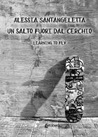 Un salto fuori dal cerchio. Learning to fly di Alessia Santangeletta edito da EBS Print
