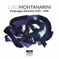 Luigi Montanarini. Il linguaggio dell'anima 1920-1980. Ediz. illustrata edito da Galileo Editore