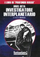Uriel Qeta, investigatore interplanetario. Ediz. integrale di Antonio Bellomi edito da Profondo Rosso